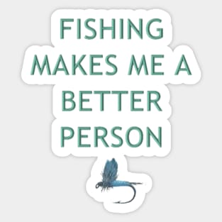 Fishing Makes Me Better Sticker